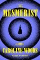 The mesmerist : a novel  Cover Image